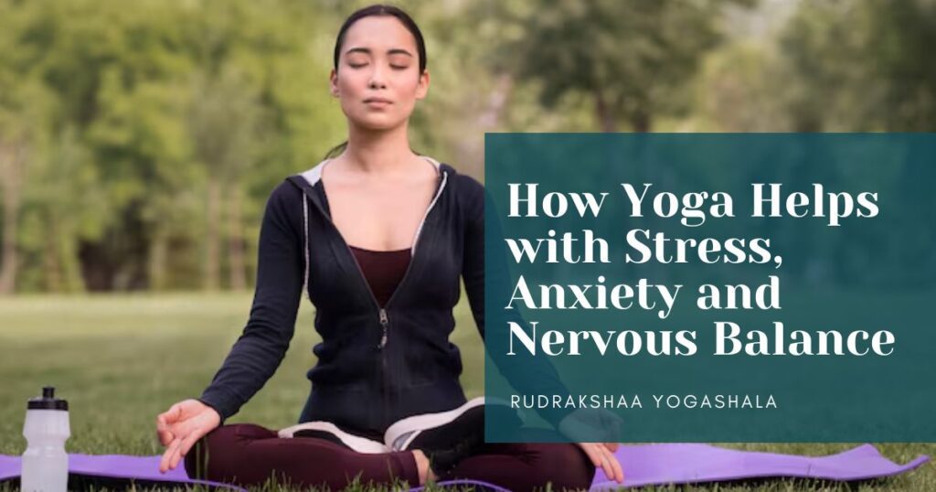 How Yoga Helps with Stress Anxiety & Nervous Balance