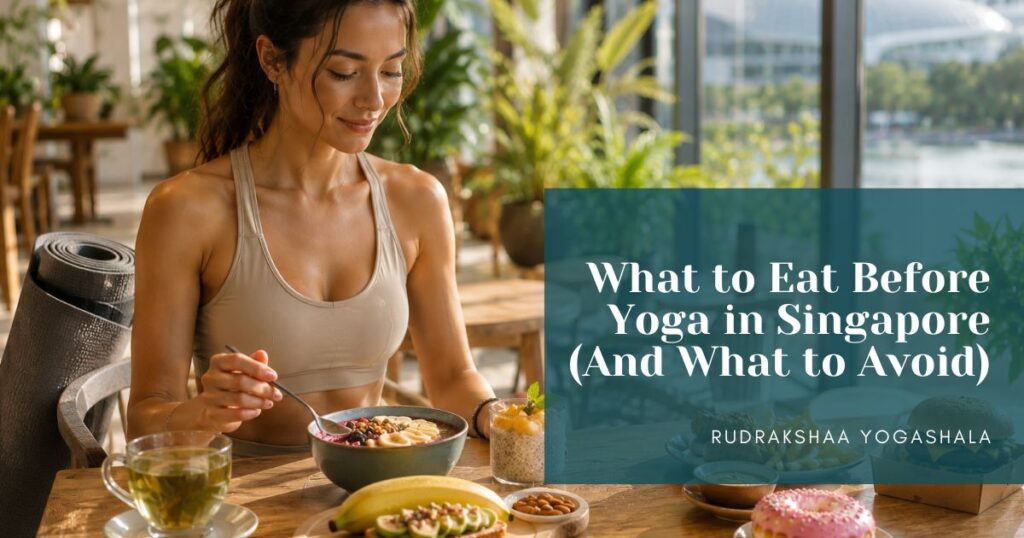 What to Eat Before Yoga in Singapore (And What to Avoid)