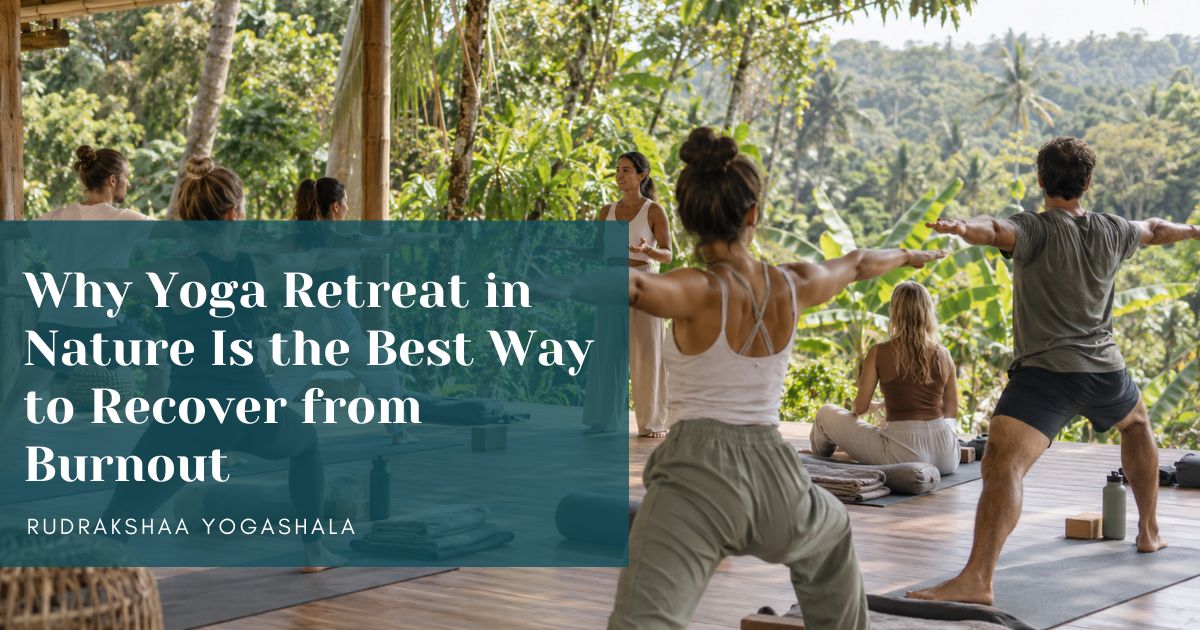 Why Yoga Retreat in Nature Is the Best Way to Recover from Burnout